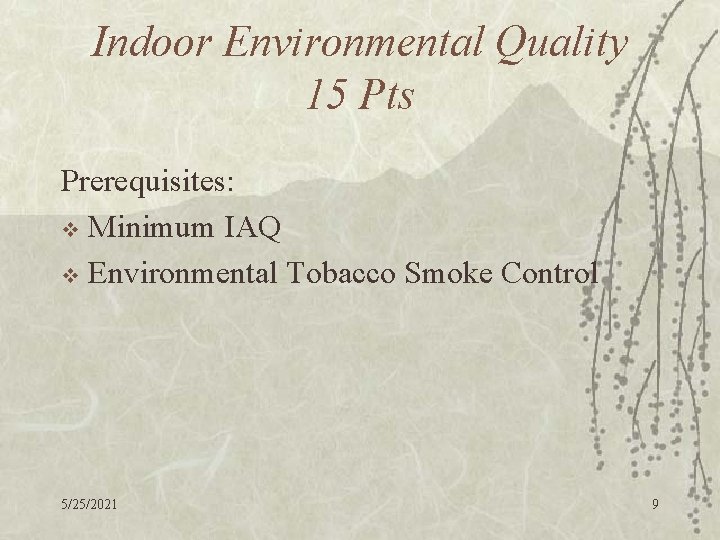 Indoor Environmental Quality 15 Pts Prerequisites: v Minimum IAQ v Environmental Tobacco Smoke Control