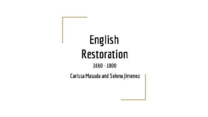 English Restoration 1660 - 1800 Carissa Masuda and Selena Jimenez 