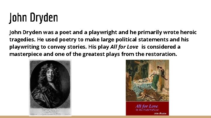 John Dryden was a poet and a playwright and he primarily wrote heroic tragedies.