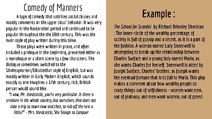 Comedy of Manners A type of comedy that satirizes social classes and mostly comments