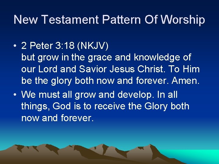 New Testament Pattern Of Worship • 2 Peter 3: 18 (NKJV) but grow in