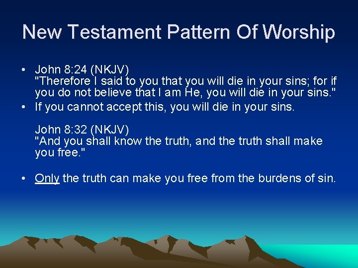 New Testament Pattern Of Worship • John 8: 24 (NKJV) "Therefore I said to