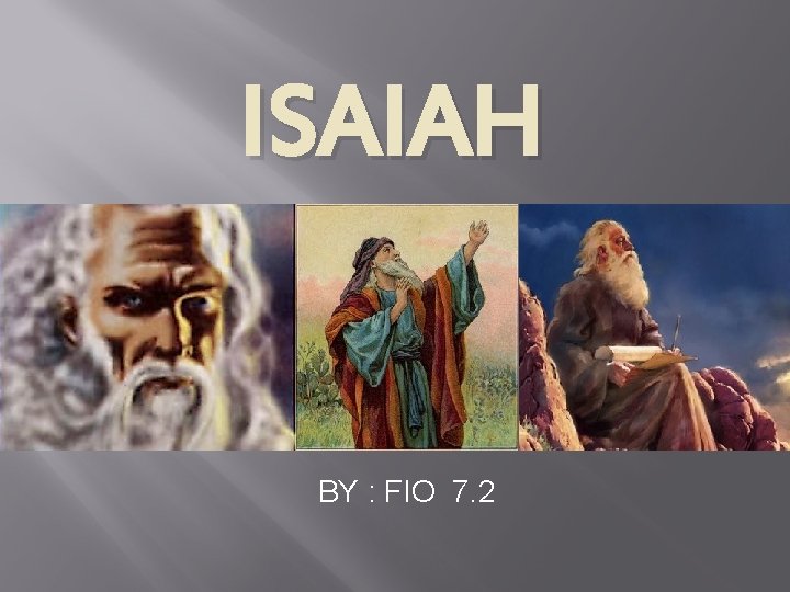 ISAIAH BY : FIO 7. 2 