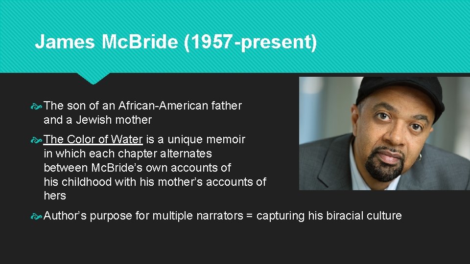 James Mc. Bride (1957 -present) The son of an African-American father and a Jewish James Mc. Bride (1957 -present) The son of an African-American father and a Jewish