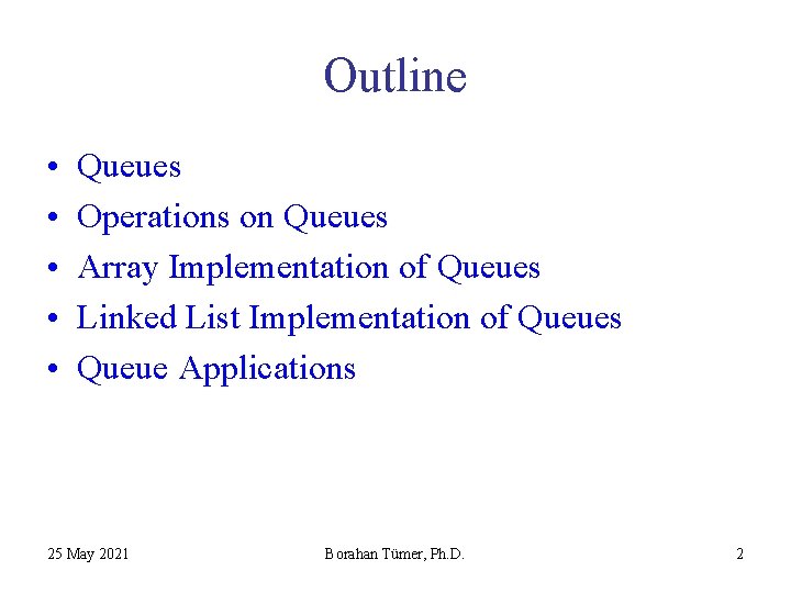 Outline • • • Queues Operations on Queues Array Implementation of Queues Linked List