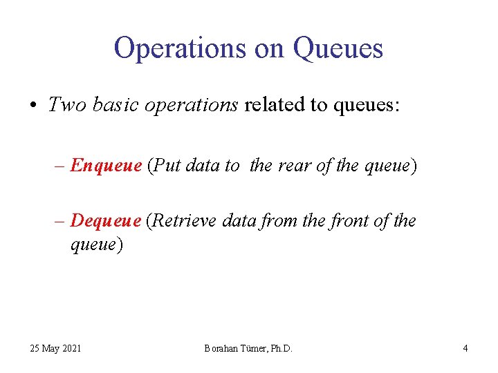 Operations on Queues • Two basic operations related to queues: – Enqueue (Put data