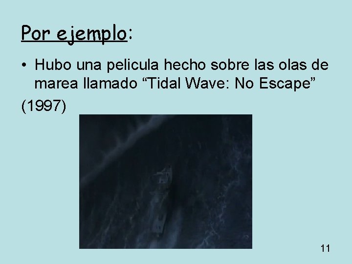 Por ejemplo: • Hubo una pelicula hecho sobre las olas de marea llamado “Tidal Por ejemplo: • Hubo una pelicula hecho sobre las olas de marea llamado “Tidal