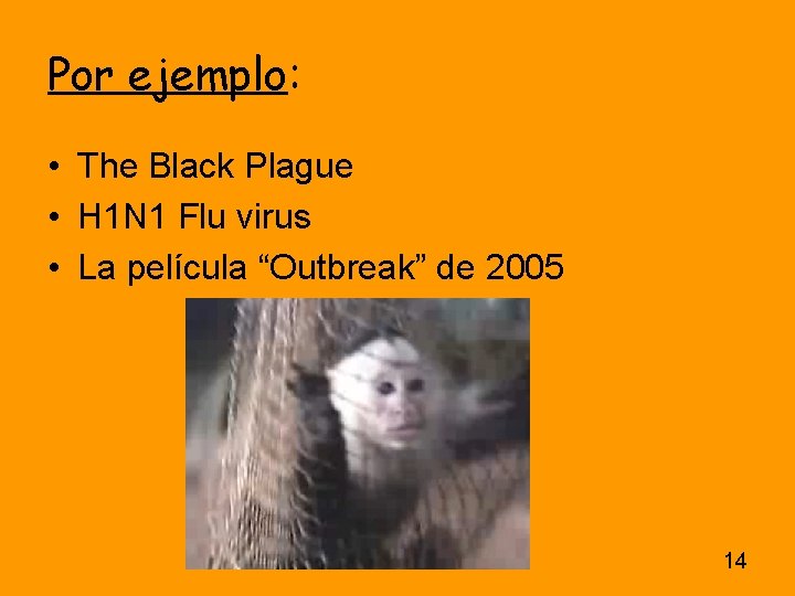 Por ejemplo: • The Black Plague • H 1 N 1 Flu virus • Por ejemplo: • The Black Plague • H 1 N 1 Flu virus •
