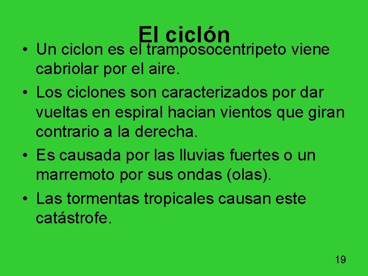 El ciclón • Un ciclon es el tramposocentripeto viene cabriolar por el aire. • El ciclón • Un ciclon es el tramposocentripeto viene cabriolar por el aire. •