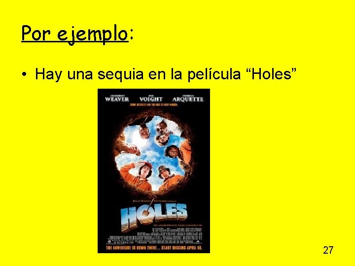 Por ejemplo: • Hay una sequia en la película “Holes” 27 Por ejemplo: • Hay una sequia en la película “Holes” 27