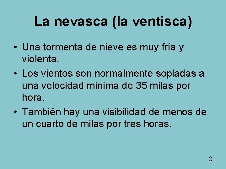 La nevasca (la ventisca) • Una tormenta de nieve es muy fría y violenta. La nevasca (la ventisca) • Una tormenta de nieve es muy fría y violenta.