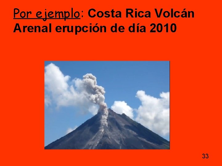 Por ejemplo: Costa Rica Volcán Arenal erupción de día 2010 33 Por ejemplo: Costa Rica Volcán Arenal erupción de día 2010 33