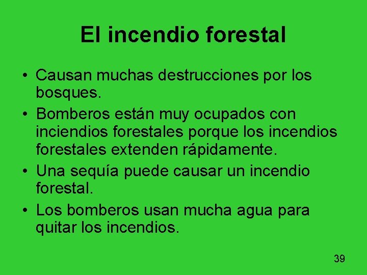 El incendio forestal • Causan muchas destrucciones por los bosques. • Bomberos están muy El incendio forestal • Causan muchas destrucciones por los bosques. • Bomberos están muy