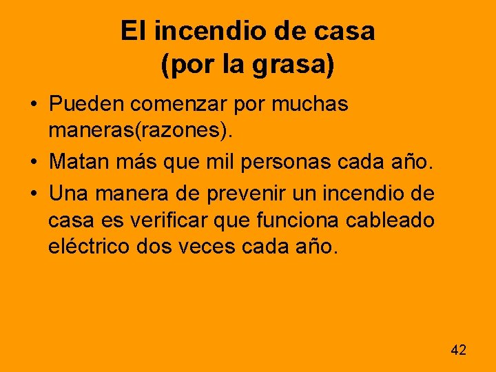 El incendio de casa (por la grasa) • Pueden comenzar por muchas maneras(razones). • El incendio de casa (por la grasa) • Pueden comenzar por muchas maneras(razones). •