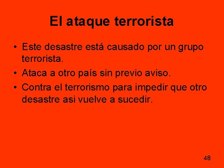 El ataque terrorista • Este desastre está causado por un grupo terrorista. • Ataca El ataque terrorista • Este desastre está causado por un grupo terrorista. • Ataca