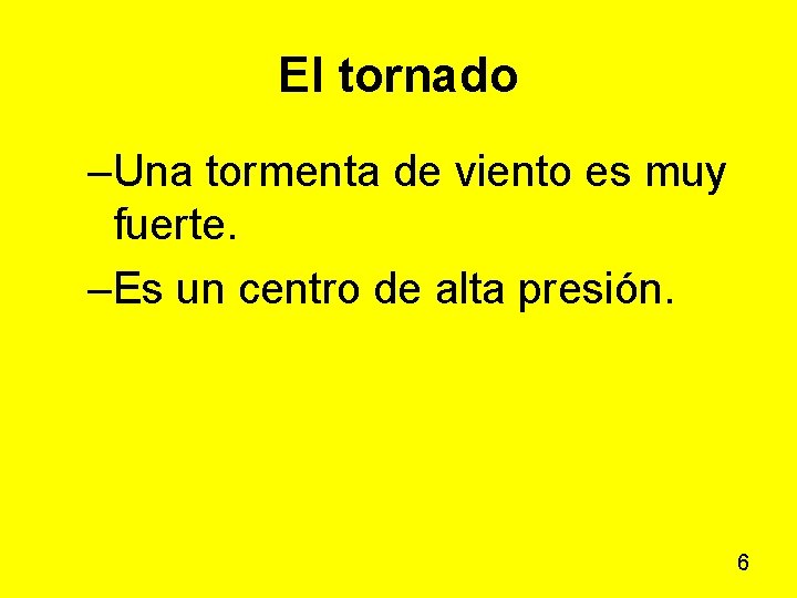 El tornado –Una tormenta de viento es muy fuerte. –Es un centro de alta El tornado –Una tormenta de viento es muy fuerte. –Es un centro de alta