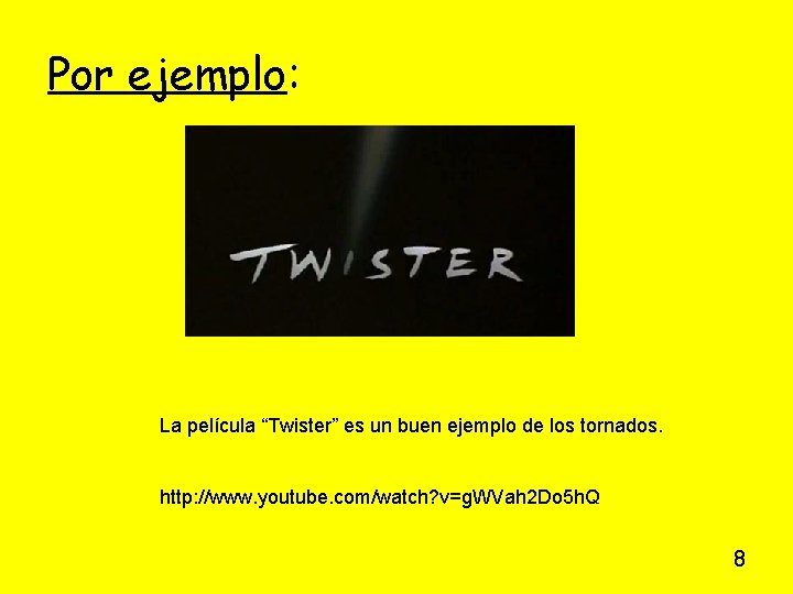 Por ejemplo: La película “Twister” es un buen ejemplo de los tornados. http: //www. Por ejemplo: La película “Twister” es un buen ejemplo de los tornados. http: //www.