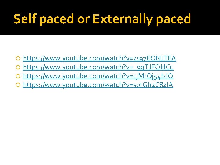 Self paced or Externally paced https: //www. youtube. com/watch? v=zs 97 EQNJTFA https: //www.