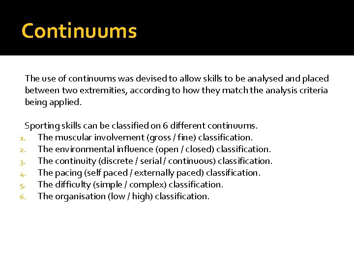 Continuums The use of continuums was devised to allow skills to be analysed and