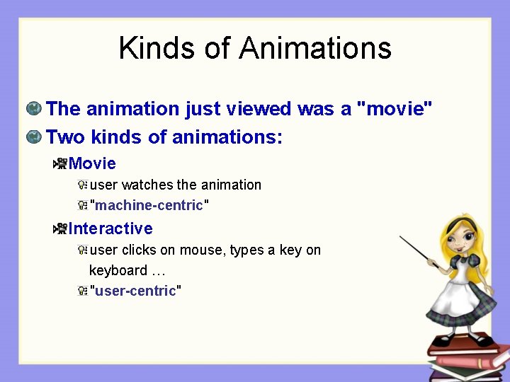 Kinds of Animations The animation just viewed was a "movie" Two kinds of animations: