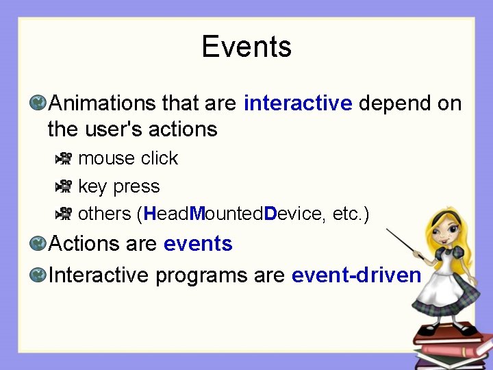 Events Animations that are interactive depend on the user's actions mouse click key press