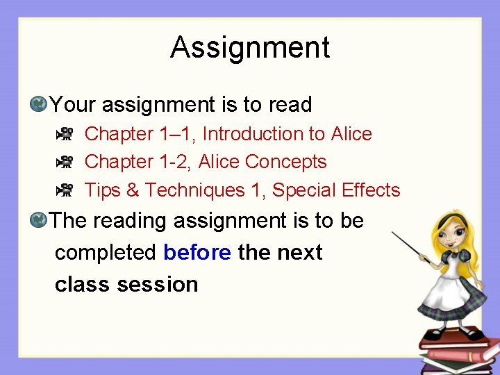 Assignment Your assignment is to read Chapter 1– 1, Introduction to Alice Chapter 1