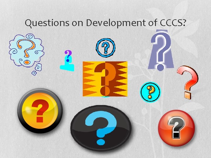 Questions on Development of CCCS? 