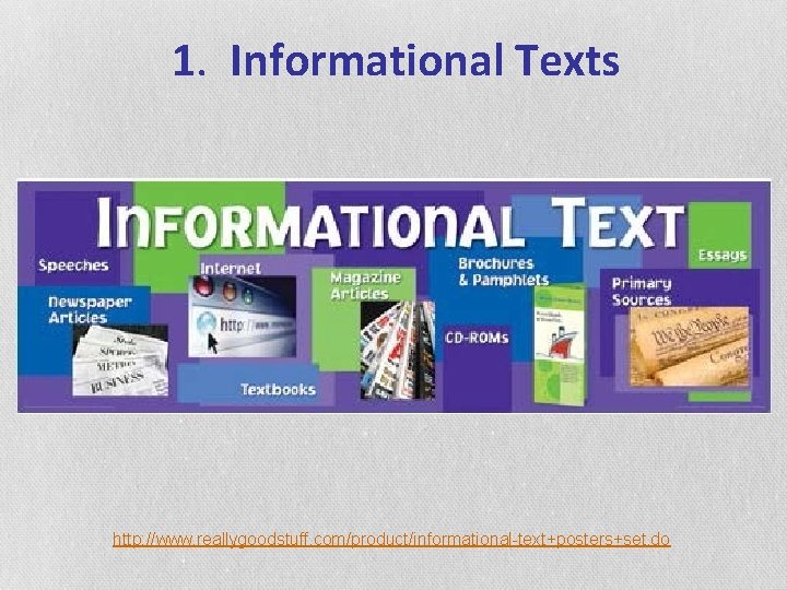 1. Informational Texts http: //www. reallygoodstuff. com/product/informational-text+posters+set. do 