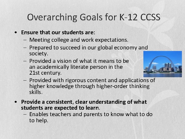 Overarching Goals for K-12 CCSS • Ensure that our students are: – Meeting college