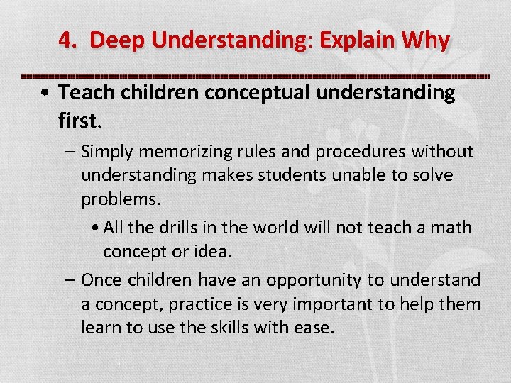4. Deep Understanding: Explain Why • Teach children conceptual understanding first. – Simply memorizing