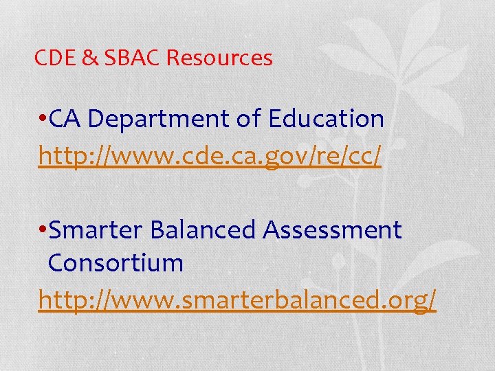 CDE & SBAC Resources • CA Department of Education http: //www. cde. ca. gov/re/cc/