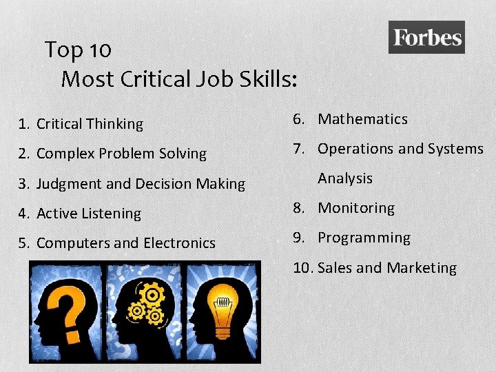 Top 10 Most Critical Job Skills: 1. Critical Thinking 6. Mathematics 2. Complex Problem