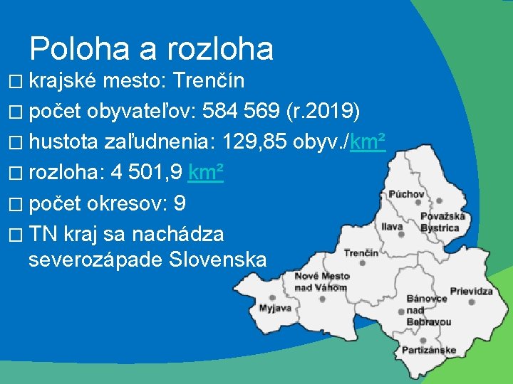 Poloha a rozloha � krajské mesto: Trenčín � počet obyvateľov: 584 569 (r. 2019)