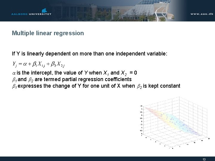 Multiple linear regression If Y is linearly dependent on more than one independent variable: