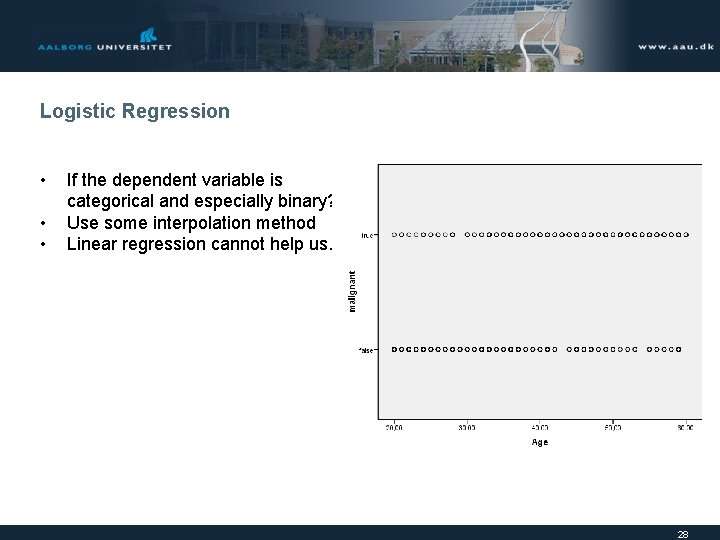 Logistic Regression • • • If the dependent variable is categorical and especially binary?