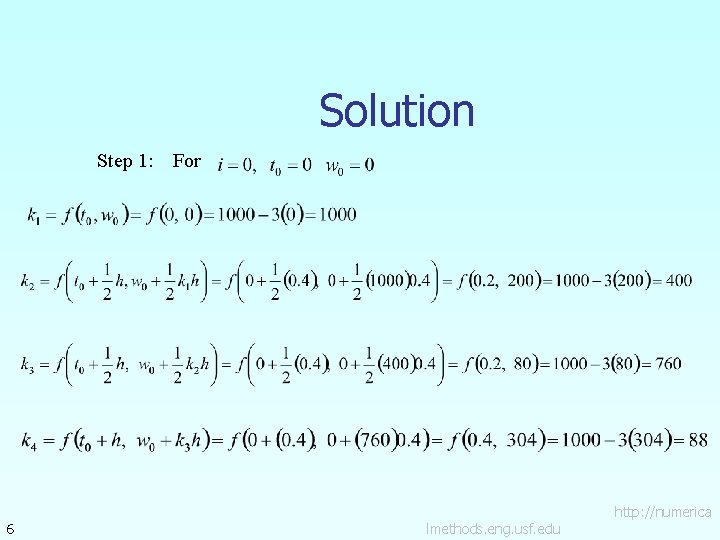 Solution Step 1: 6 For lmethods. eng. usf. edu http: //numerica 