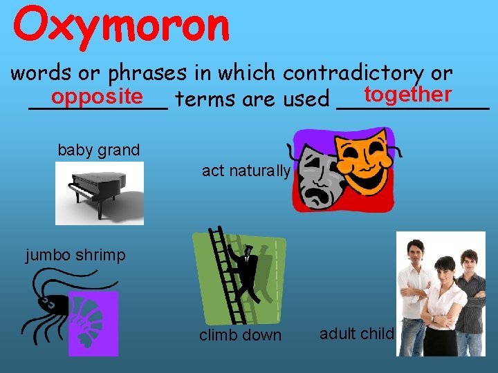 Oxymoron words or phrases in which contradictory or together opposite terms are used ______