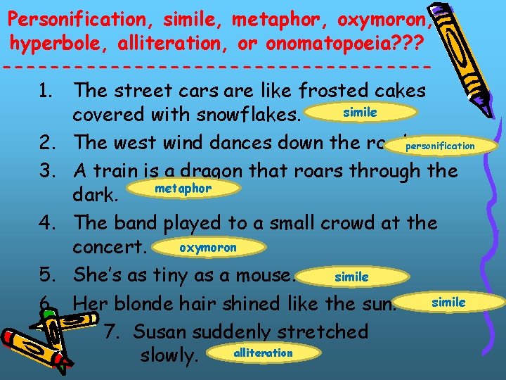 Personification, simile, metaphor, oxymoron, hyperbole, alliteration, or onomatopoeia? ? ? ------------------1. The street cars