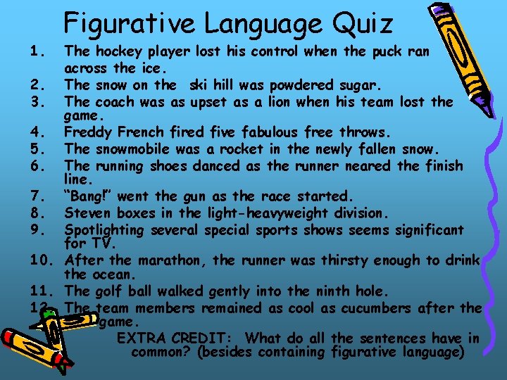 1. Figurative Language Quiz The hockey player lost his control when the puck ran