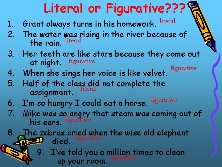 Literal or Figurative? ? ? 1. Grant always turns in his homework. literal 2.
