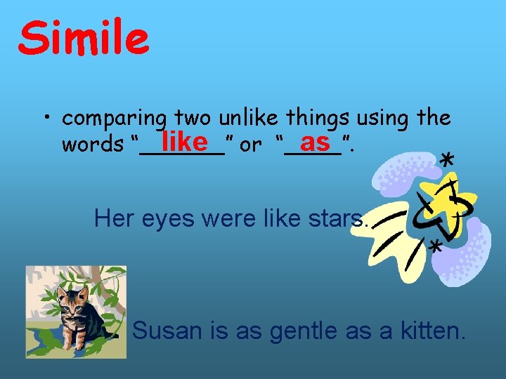 Simile • comparing two unlike things using the as like or “____”. words “______”