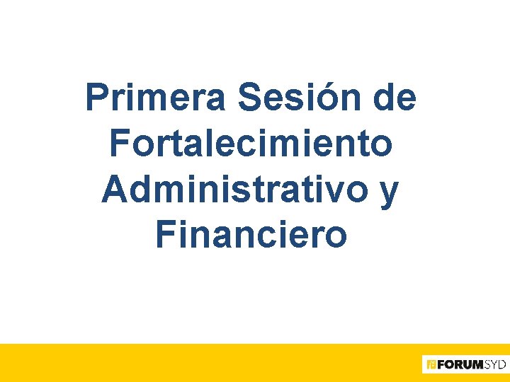 Primera Sesión de Fortalecimiento Administrativo y Financiero 