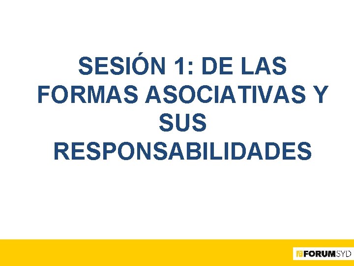 SESIÓN 1: DE LAS FORMAS ASOCIATIVAS Y SUS RESPONSABILIDADES 