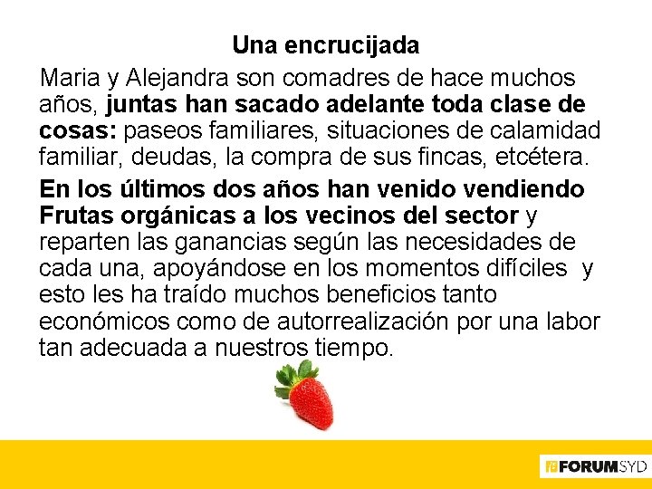 Una encrucijada Maria y Alejandra son comadres de hace muchos años, juntas han sacado