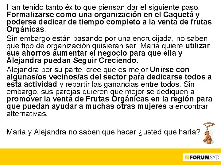 Han tenido tanto éxito que piensan dar el siguiente paso. Formalizarse como una organización