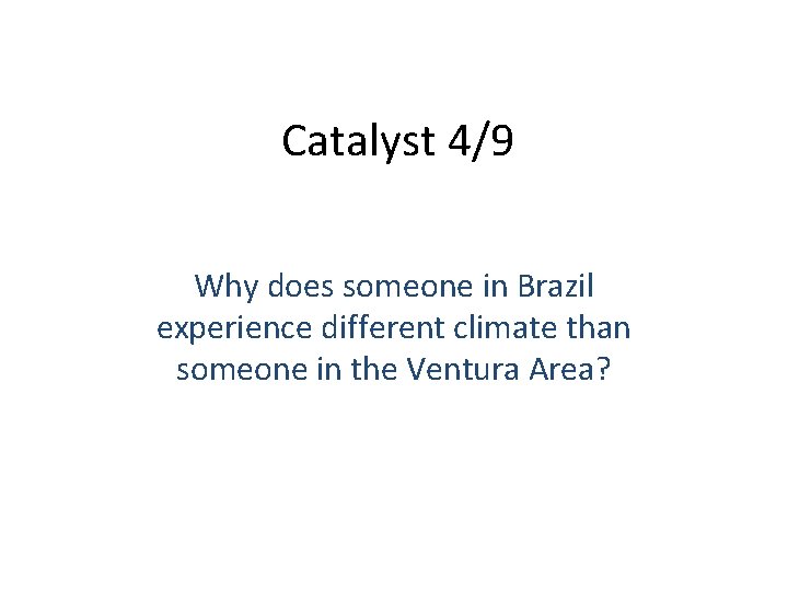 Catalyst 4/9 Why does someone in Brazil experience different climate than someone in the