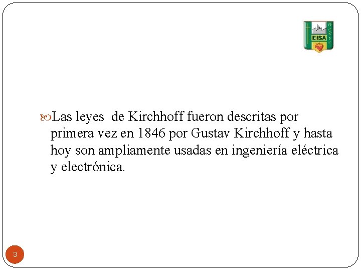  Las leyes de Kirchhoff fueron descritas por primera vez en 1846 por Gustav