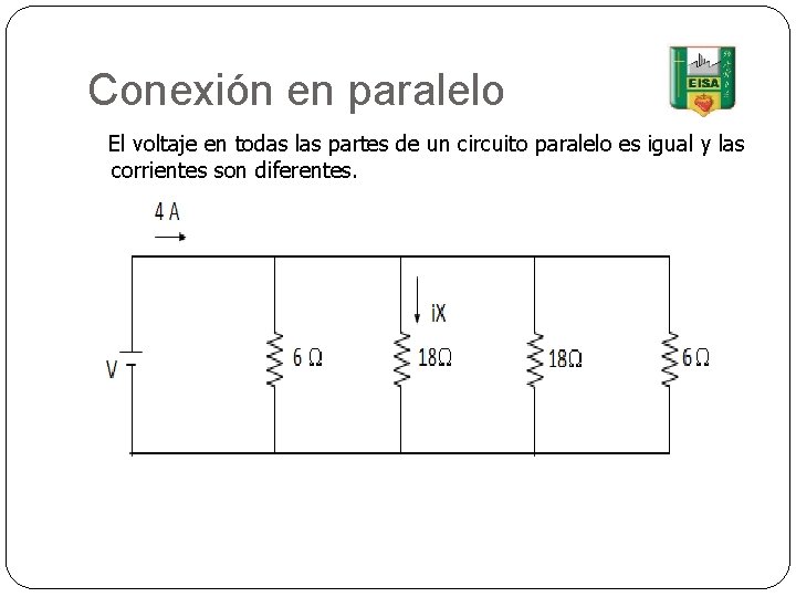 Conexión en paralelo El voltaje en todas las partes de un circuito paralelo es