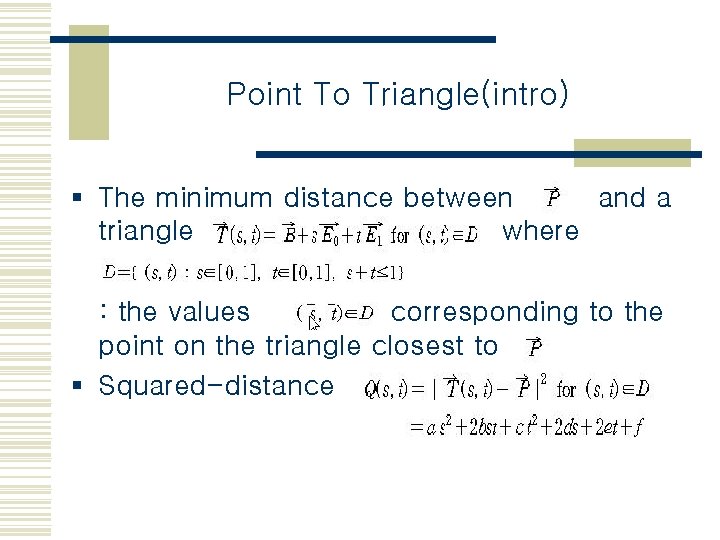 Point To Triangle(intro) § The minimum distance between and a triangle where : the