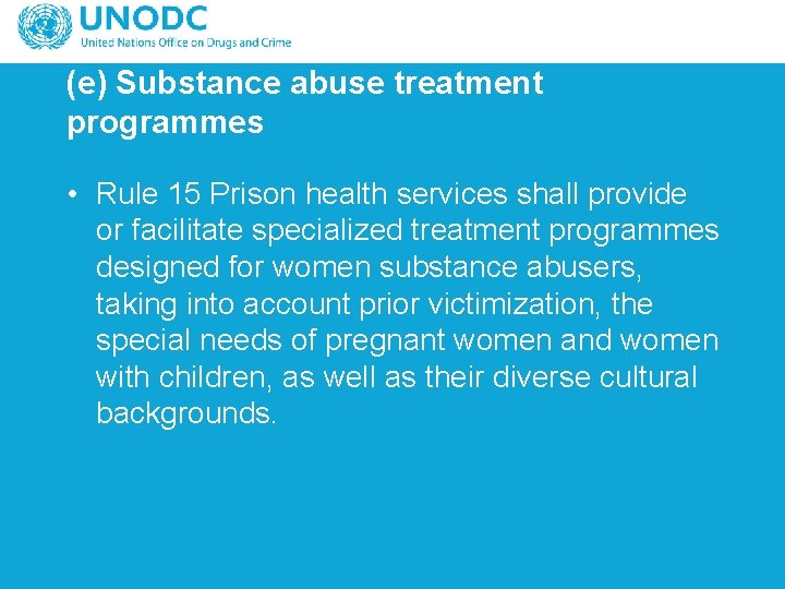 (e) Substance abuse treatment programmes • Rule 15 Prison health services shall provide or